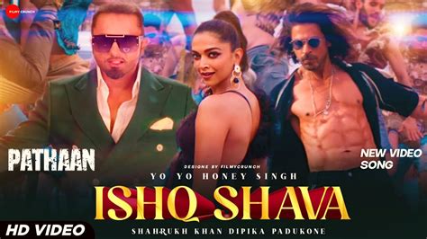 Pathan Movie Ishq Shava Song Sharukh Khan Deepika Padukone Yo Yo Honey Singh Gatividhi