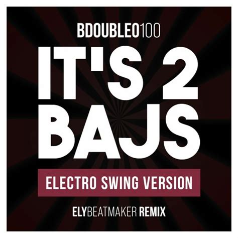 Stream Bdoubleo100 Its 2 Bajs Electro Swing Version Elybeatmaker
