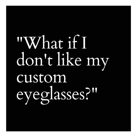 nothing is more important to us than you loving your new custom eyewear choosing your ego is