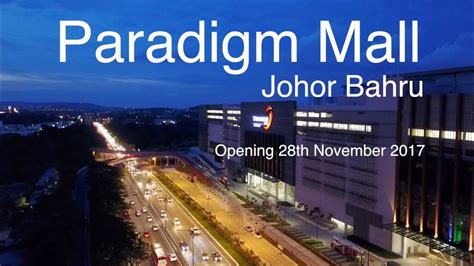 100 fashion labels, nine movie screens, gaming spots, gymnasium, exclusive restaurants, live performances make the mall a perfect spot for family outings. Paradigm Mall Johor Bahru - Opening 28.11.2017 - YouTube