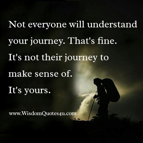 Not Everyone Will Understand Your Journey Wisdom Quotes