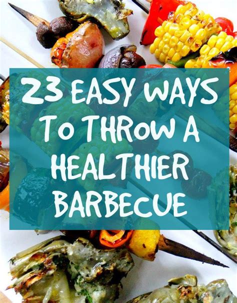 23 Easy Tricks For A Healthier Barbecue Healthy Barbecue Healthier Bbq
