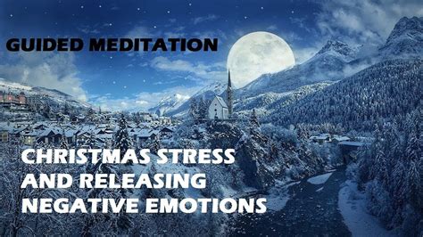 Guided Meditation For Releasing Christmas Stress And Negativity Youtube