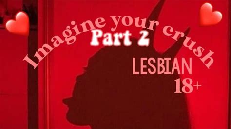 Imagine Your Crush Lesbian Story Pt 2 18 Please Youtube