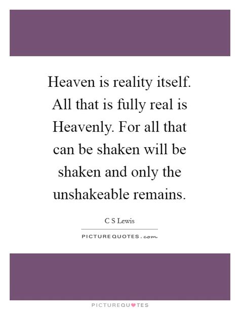 Heaven Is Reality Itself All That Is Fully Real Is Heavenly Picture Quotes