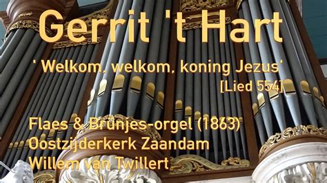 Gerrit T Hart Welkom Koning Jezus Lb Mel W Vogel Wvtwillert Flaes Brunjes Orgel Zaandam