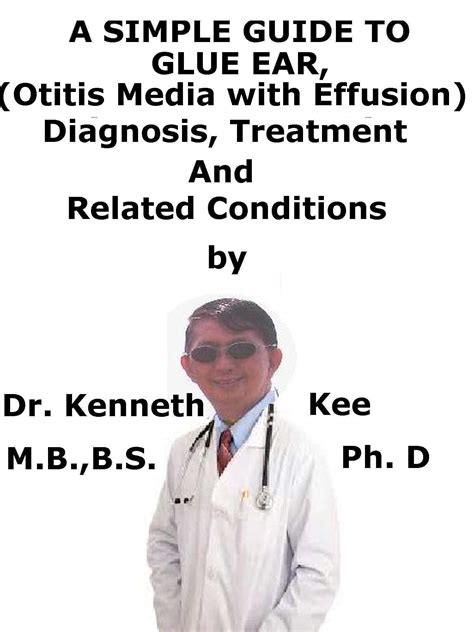 a simple guide to glue ear otitis media with effusion diagnosis treatment and related