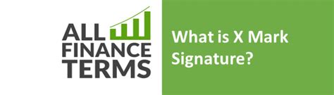 A depositor opening an account with a bank or a customer demanding a loan must provide his/her signature to the bank. What is X Mark Signature? - Definition by All Finance Terms