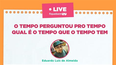 O Tempo Perguntou Pro Tempo Quanto Tempo O Tempo Tem