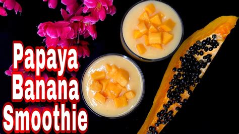 Papaya Banana Smoothie Recipe Super Healthy Papaya And Banana