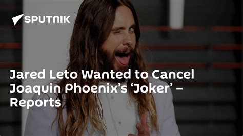 Jared Leto Wanted To Cancel Joaquin Phoenixs ‘joker Reports 2110
