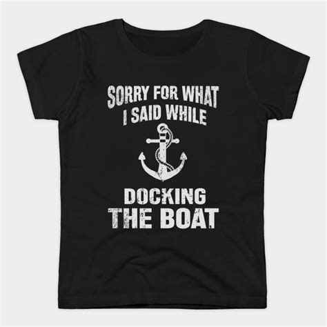 Funny Boating Sorry What I Said Docking Boat T Shirt Sorry What I Said Docking Boat Funny