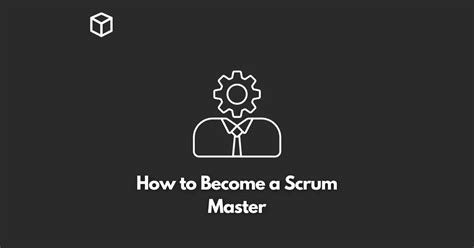 How To Become A Scrum Master A Comprehensive Guide Programming Cube
