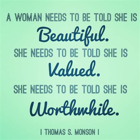 a woman needs to be told she is beautiful she needs to be told she is valued she needs to be