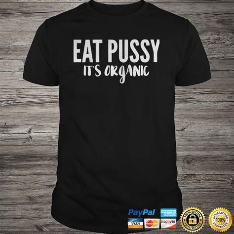 Eat Pussy Its Organic Shirt Shirt