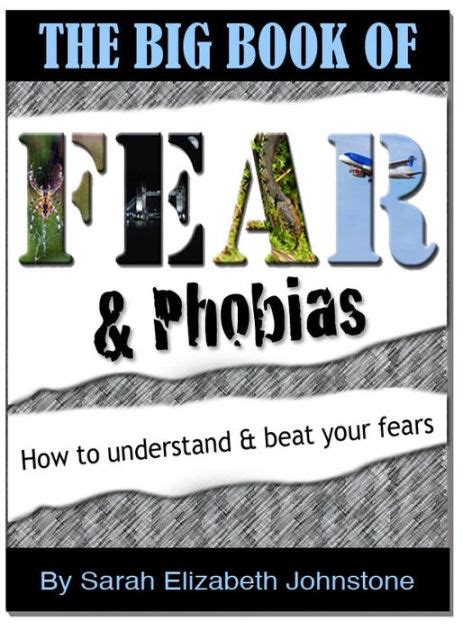 Fear And Phobias A Complete A Z Guide Of Phobias And How To Overcome