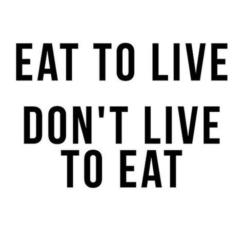 Eat To Livedont Live To Eat Eat To Live Fitness Nutrition Morning Messages