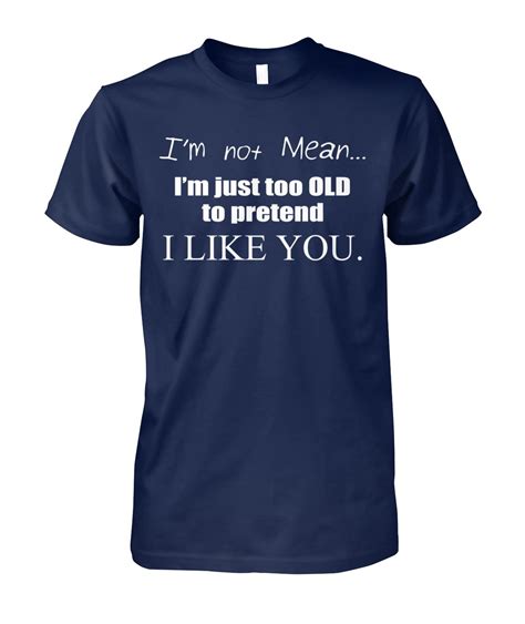 Im Not Mean Im Just Too Old To Pretend I Like You Shirt And Womens V Neck