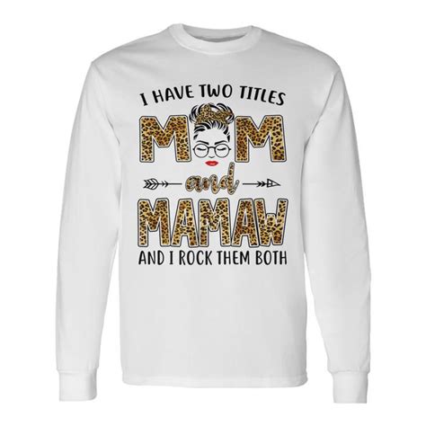 I Have Two Titles Mom And Mamaw And I Rock Them Both V2 Long Sleeve T Shirt Seseable Uk