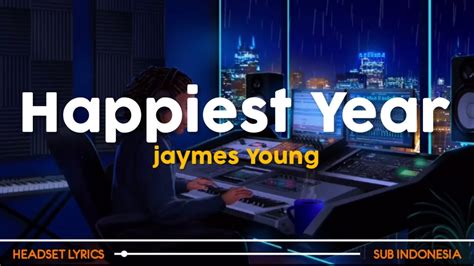 Jaymes Young Happiest Year Lyrics Terjemahan Thank You For The
