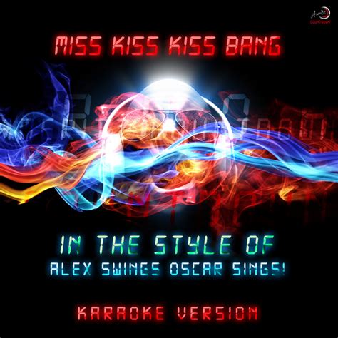 Miss Kiss Kiss Bang In The Style Of Alex Swings Oscar Sings Karaoke Version Song And