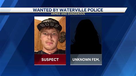 Armed And Dangerous Man Unknown Female Wanted By Waterville Police
