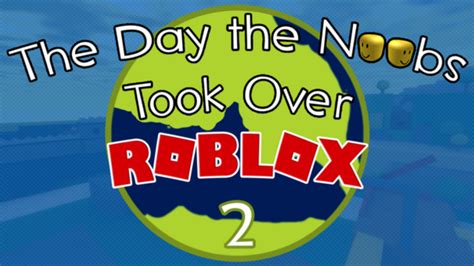 The Day The Noobs Took Over Roblox 2 Perfection Roblox Games Wiki