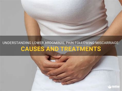 Understanding Lower Abdominal Pain Following Miscarriage Causes And Treatments Medshun
