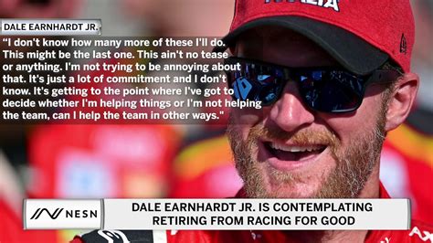 Dale Earnhardt Jr Is Contemplating Retiring From Racing For Good Youtube
