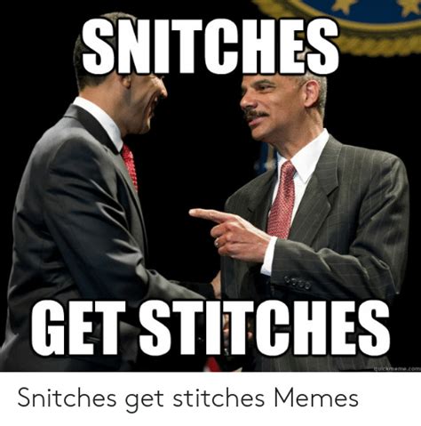 snitches get stitches ulckmemecom snitches get stitches memes meme on me me