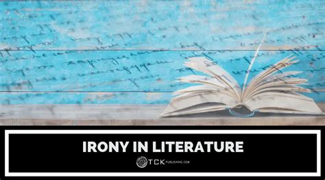 Irony In Literature Types And Examples Explained Tck Publishing