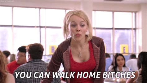 Mean Girls 2004 Quote About Bitches S Walk Home Mean Girls Trivia Mean Girls Meme