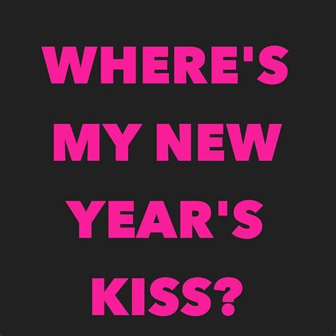 New Years Kiss Quote Happy New Year New Years Eve Recipes New Years Discover And