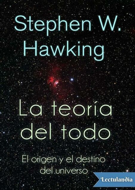 La Teoría Del Todo El Origen Y El Destino Del Universo Stephen Hawking
