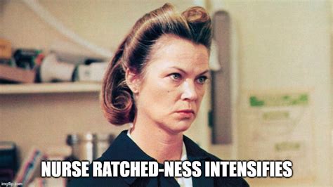 Nurse Ratched Ness Intensifies Imgflip