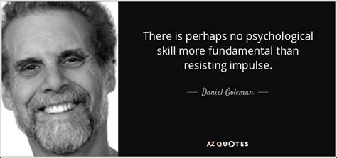 Daniel Goleman Quote There Is Perhaps No Psychological Skill More