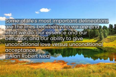 Alan Robert Neal Quote Some Of Lifes Most Important Delineations Are