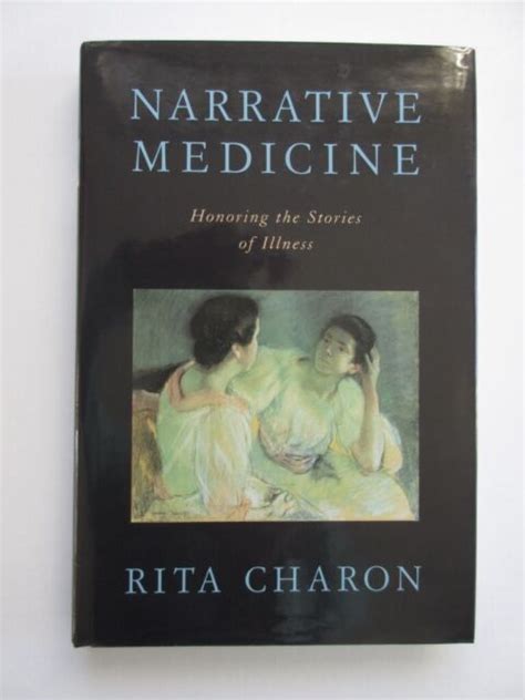 Narrative Medicine Honoring The Stories Of Illness By Rita Charon