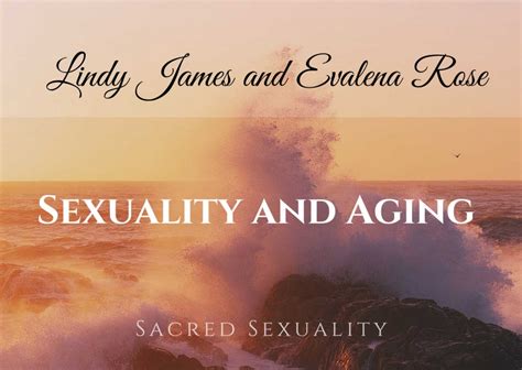 Sexuality And Aging A Discussion With Lindy James And Evalena Rose