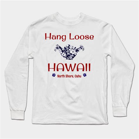 Hang Loose North Shore Oahu Hawaii Aloha Long Sleeve T Shirt