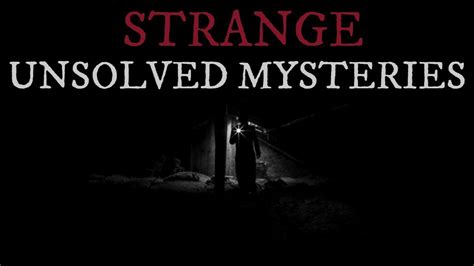 10 Strange Unsolved Mysteries Youtube