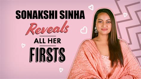 Dabangg 3 Star Sonakshi Sinha Reveals All Her Firsts Pinkvilla