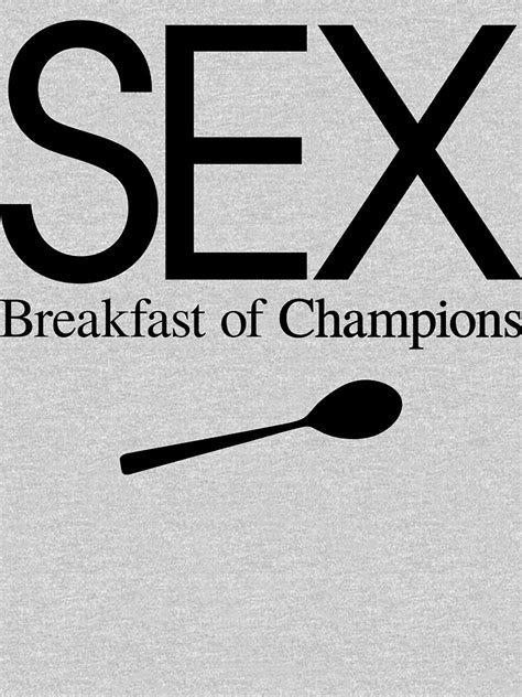 Sex Breakfast Of Champions T Shirt By Freshthreadshop Redbubble