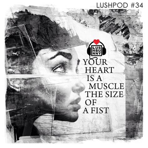 Stream Lushpod Your Heart Is A Muscle The Size Of A Fist By Lushbunny Listen Online For