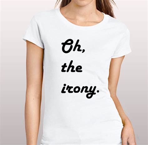 Oh The Irony Slim Fit Woman T Shirt Fluent Sarcasm Funny Life Etsy