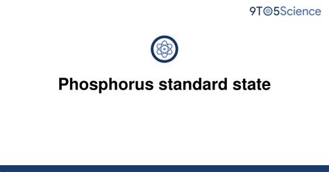 Solved Phosphorus Standard State 9to5science