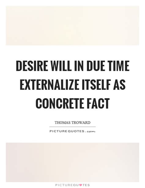 Desire Will In Due Time Externalize Itself As Concrete Fact Picture