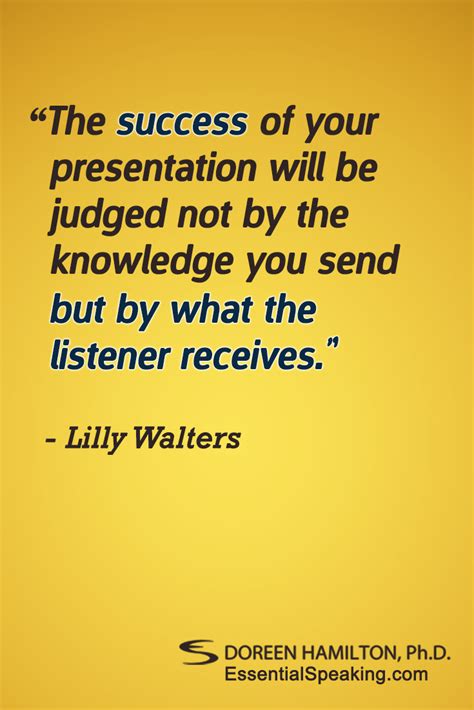 The Success Of Your Presentation Will Be Judged Not By The Knowledge