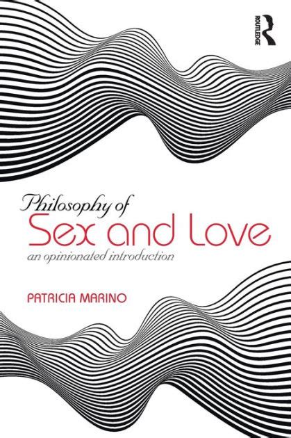 philosophy of sex and love an opinionated introduction edition 1 by patricia marino