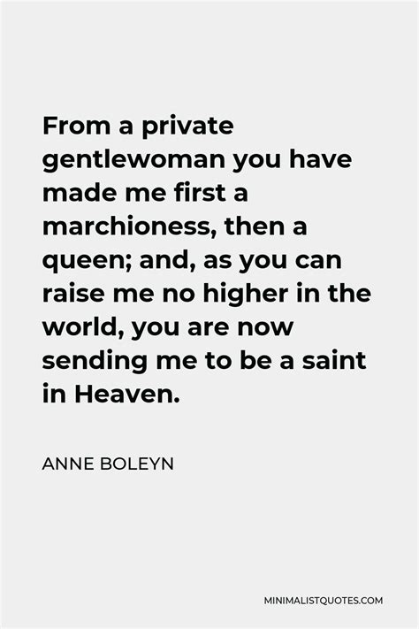Anne Boleyn Quote From A Private Gentlewoman You Have Made Me First A